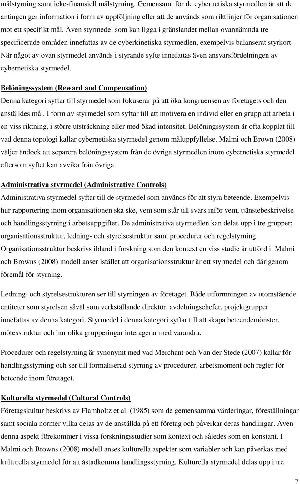 Även styrmedel som kan ligga i gränslandet mellan ovannämnda tre specificerade områden innefattas av de cyberkinetiska styrmedlen, exempelvis balanserat styrkort.