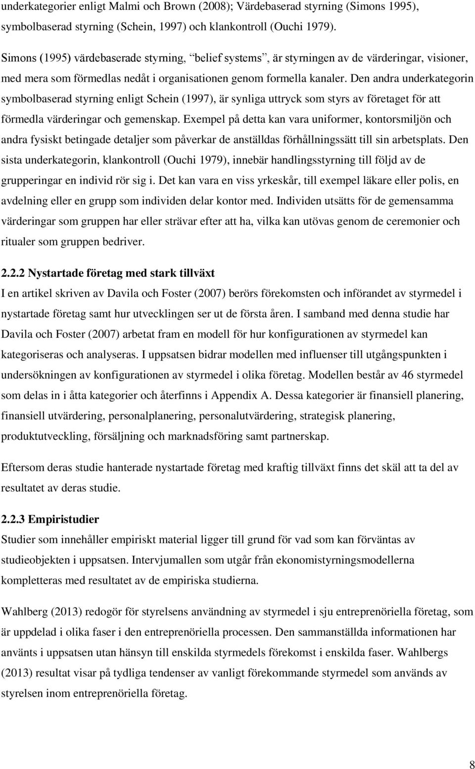 Den andra underkategorin symbolbaserad styrning enligt Schein (1997), är synliga uttryck som styrs av företaget för att förmedla värderingar och gemenskap.