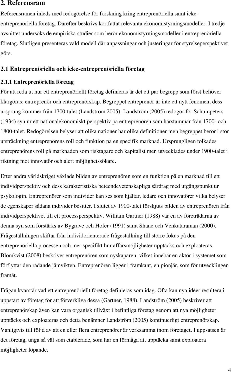 Slutligen presenteras vald modell där anpassningar och justeringar för styrelseperspektivet görs. 2.1 