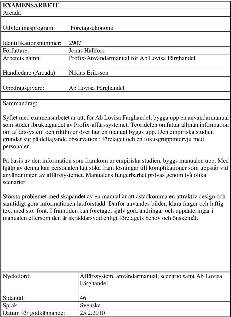 Profix-affärssystemet. Teoridelen omfattar allmän information om affärssystem och riktlinjer över hur en manual byggs upp.