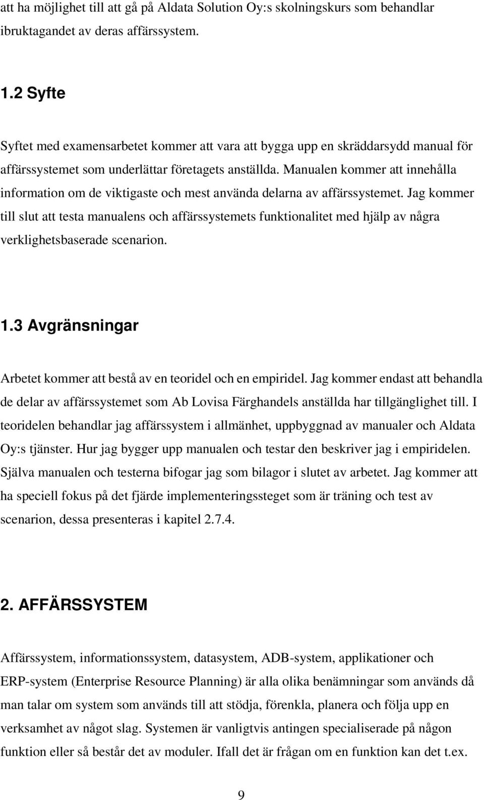 Manualen kommer att innehålla information om de viktigaste och mest använda delarna av affärssystemet.