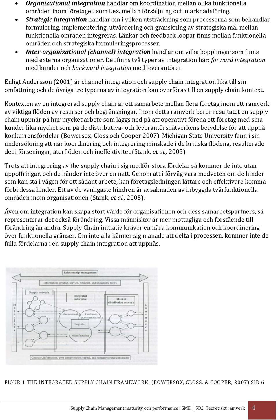 Länkar och feedback loopar finns mellan funktionella områden och strategiska formuleringsprocesser.