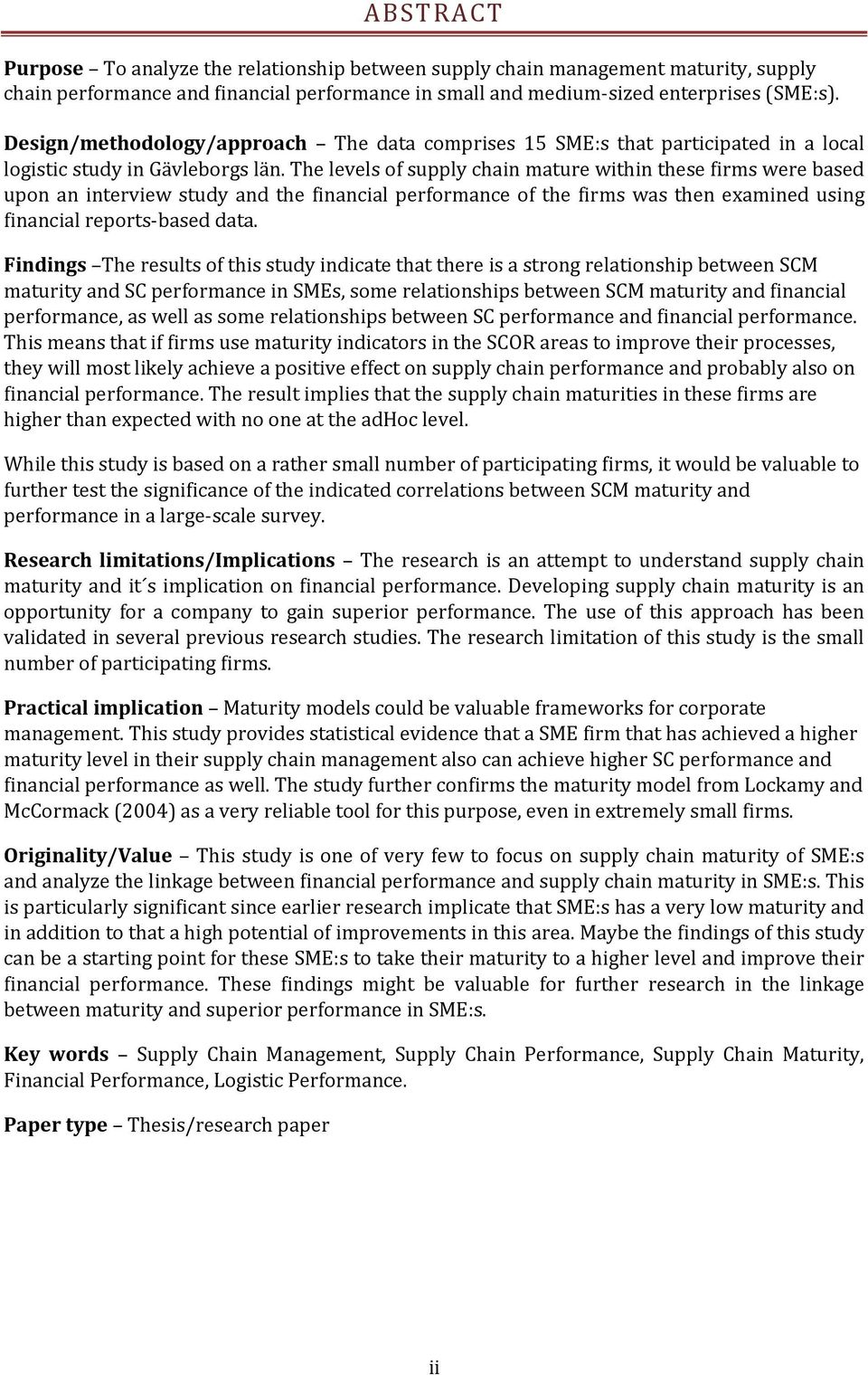 The levels of supply chain mature within these firms were based upon an interview study and the financial performance of the firms was then examined using financial reports based data.