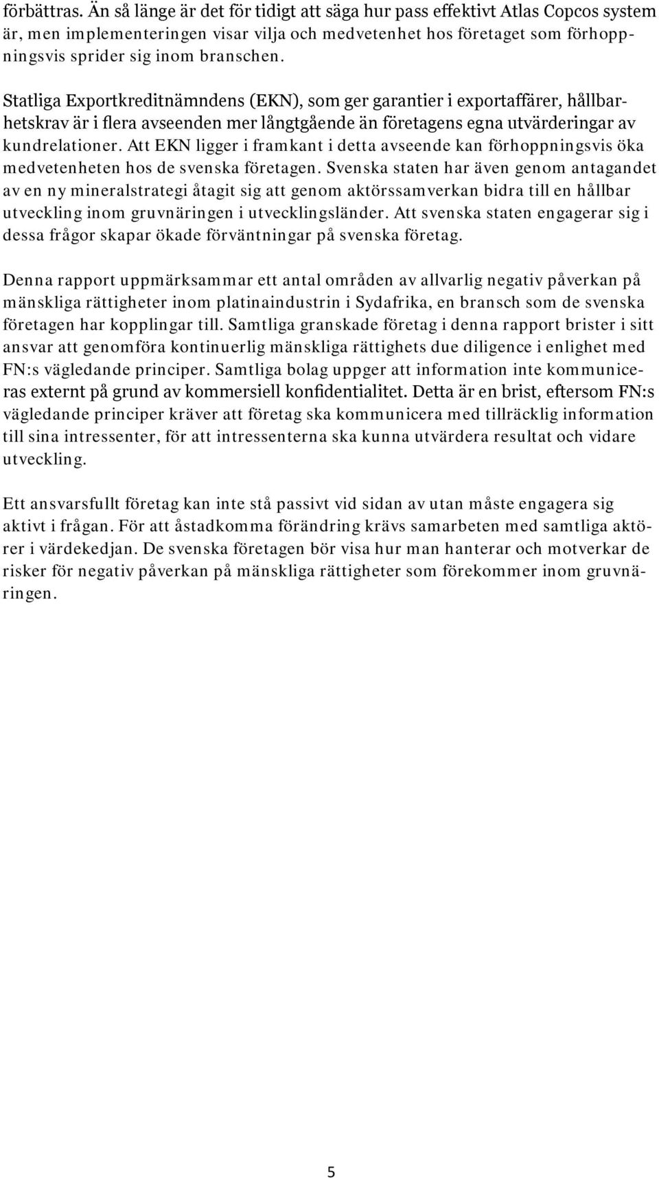 Statliga Exportkreditnämndens (EKN), som ger garantier i exportaffärer, hållbarhetskrav är i flera avseenden mer långtgående än företagens egna utvärderingar av kundrelationer.