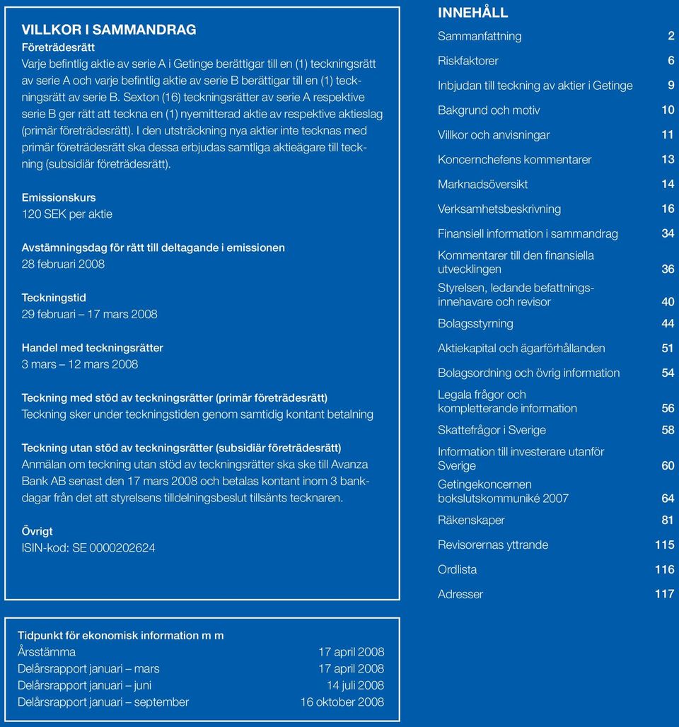 I den utsträckning nya aktier inte tecknas med primär företrädesrätt ska dessa erbjudas samtliga aktieägare till teckning (subsidiär företrädesrätt).