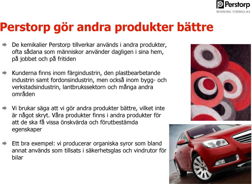 lantbrukssektorn och många andra områden Vi brukar säga att vi gör andra produkter bättre, vilket inte är något skryt.