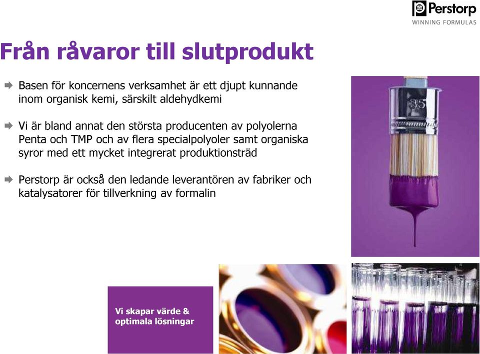 specialpolyoler samt organiska syror med ett mycket integrerat produktionsträd Perstorp är också den