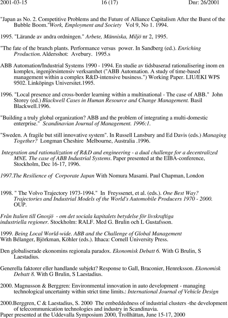 En studie av tidsbaserad rationalisering inom en komplex, ingenjörsintensiv verksamhet ("ABB Automation. A study of time-based management within a complex R&D-intensive business.") Working Paper.