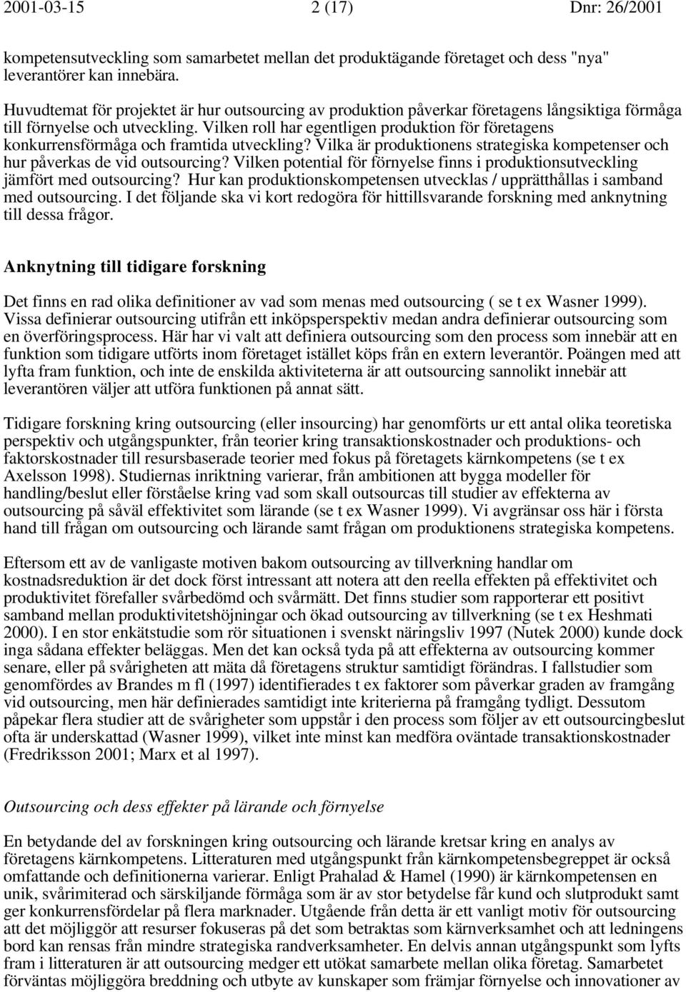 Vilken roll har egentligen produktion för företagens konkurrensförmåga och framtida utveckling? Vilka är produktionens strategiska kompetenser och hur påverkas de vid outsourcing?