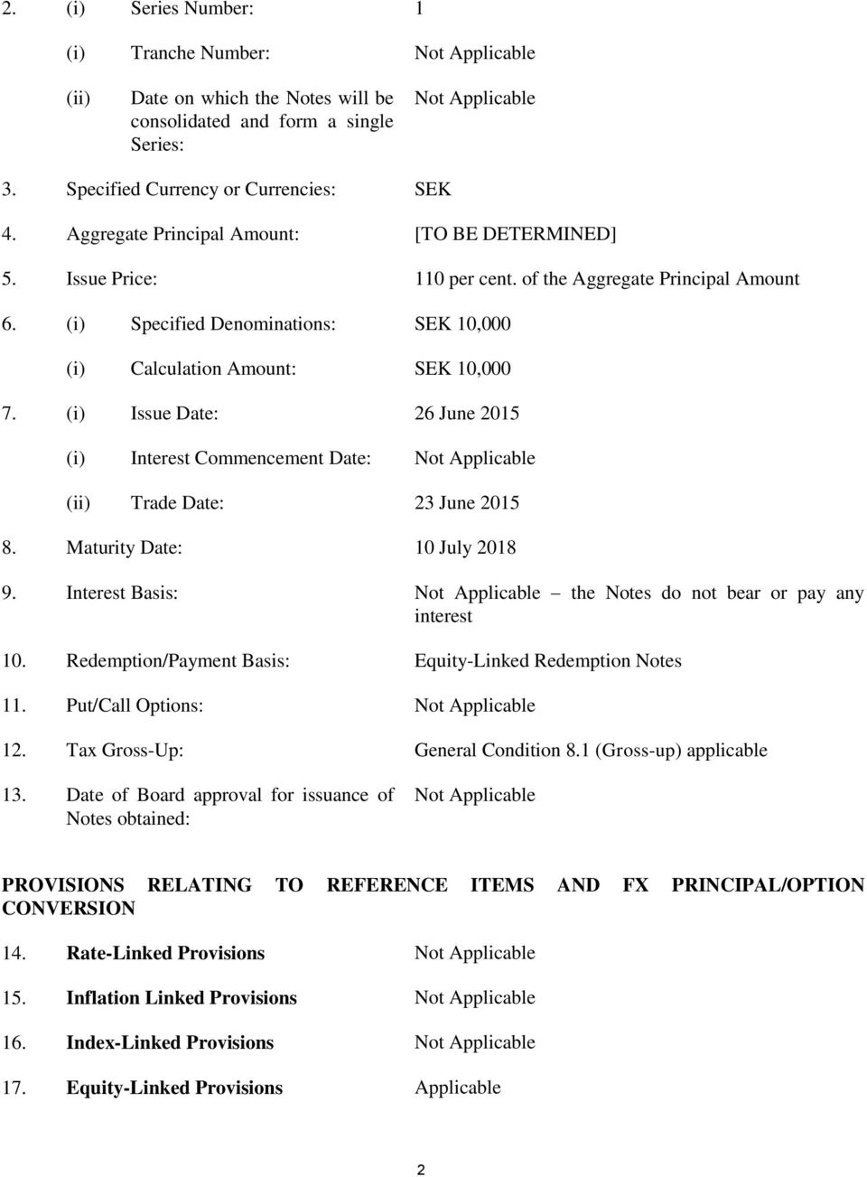 (i) Issue Date: 26 June 2015 (i) Interest Commencement Date: Not Applicable (ii) Trade Date: 23 June 2015 8. Maturity Date: 10 July 2018 9.