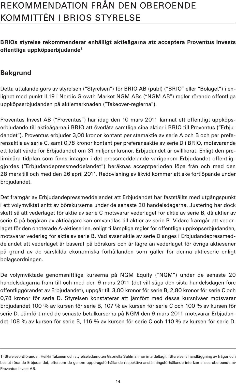 19 i Nordic Growth Market NGM ABs ( NGM AB ) regler rörande offentliga uppköpserbjudanden på aktiemarknaden ( Takeover-reglerna ).