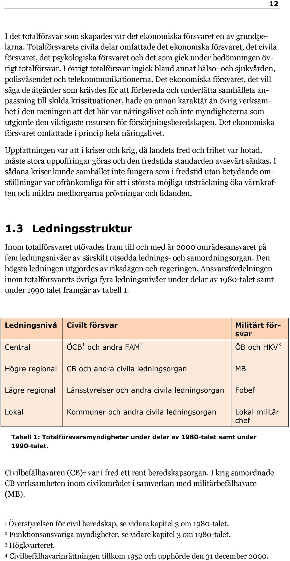 I övrigt totalförsvar ingick bland annat hälso- och sjukvården, polisväsendet och telekommunikationerna.