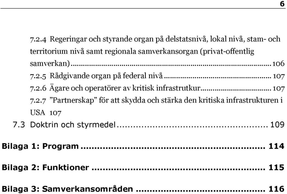 samverkansorgan (privat-offentlig samverkan)... 105 Rådgivande organ på federal nivå... 107 7.2.