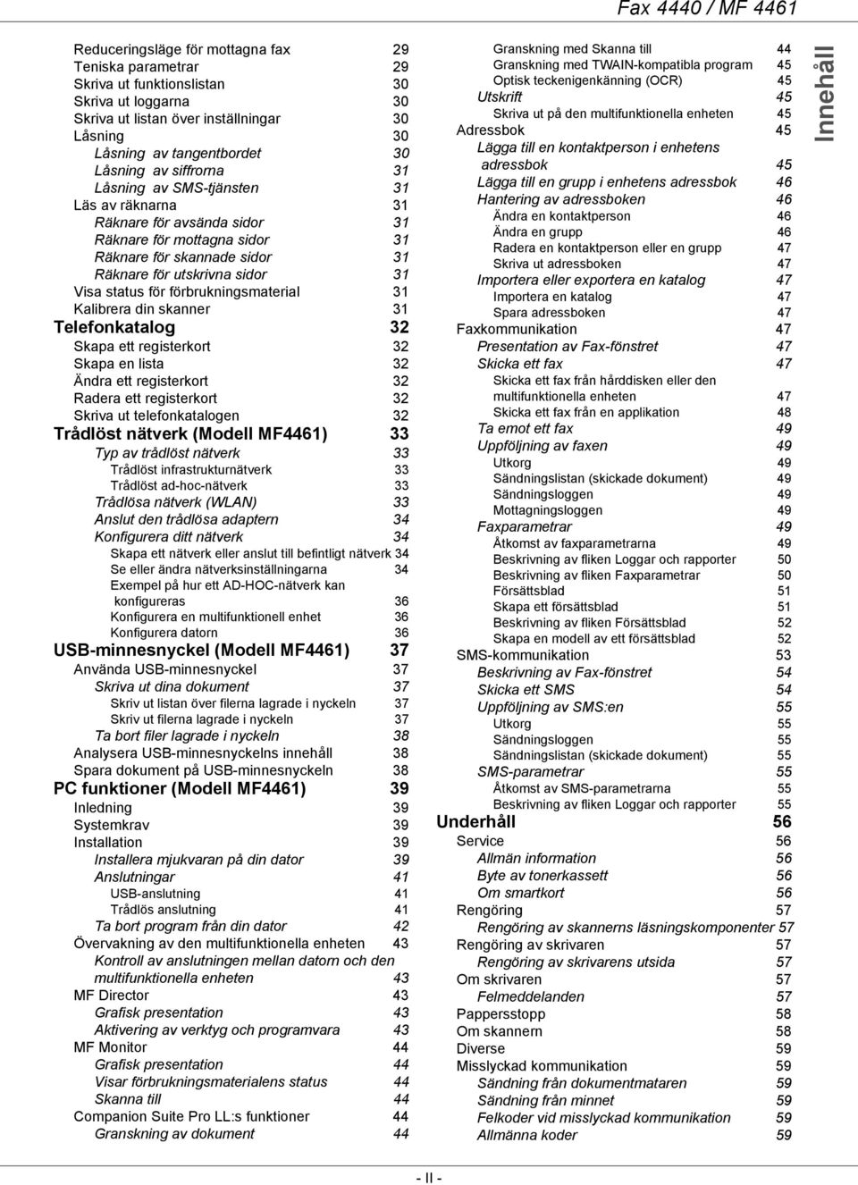 förbrukningsmaterial 31 Kalibrera din skanner 31 Telefonkatalog 32 Skapa ett registerkort 32 Skapa en lista 32 Ändra ett registerkort 32 Radera ett registerkort 32 Skriva ut telefonkatalogen 32