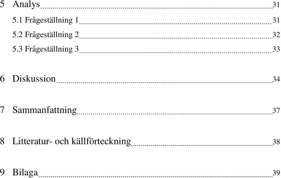 3 Frågeställning 3 33 6 Diskussion 34 7