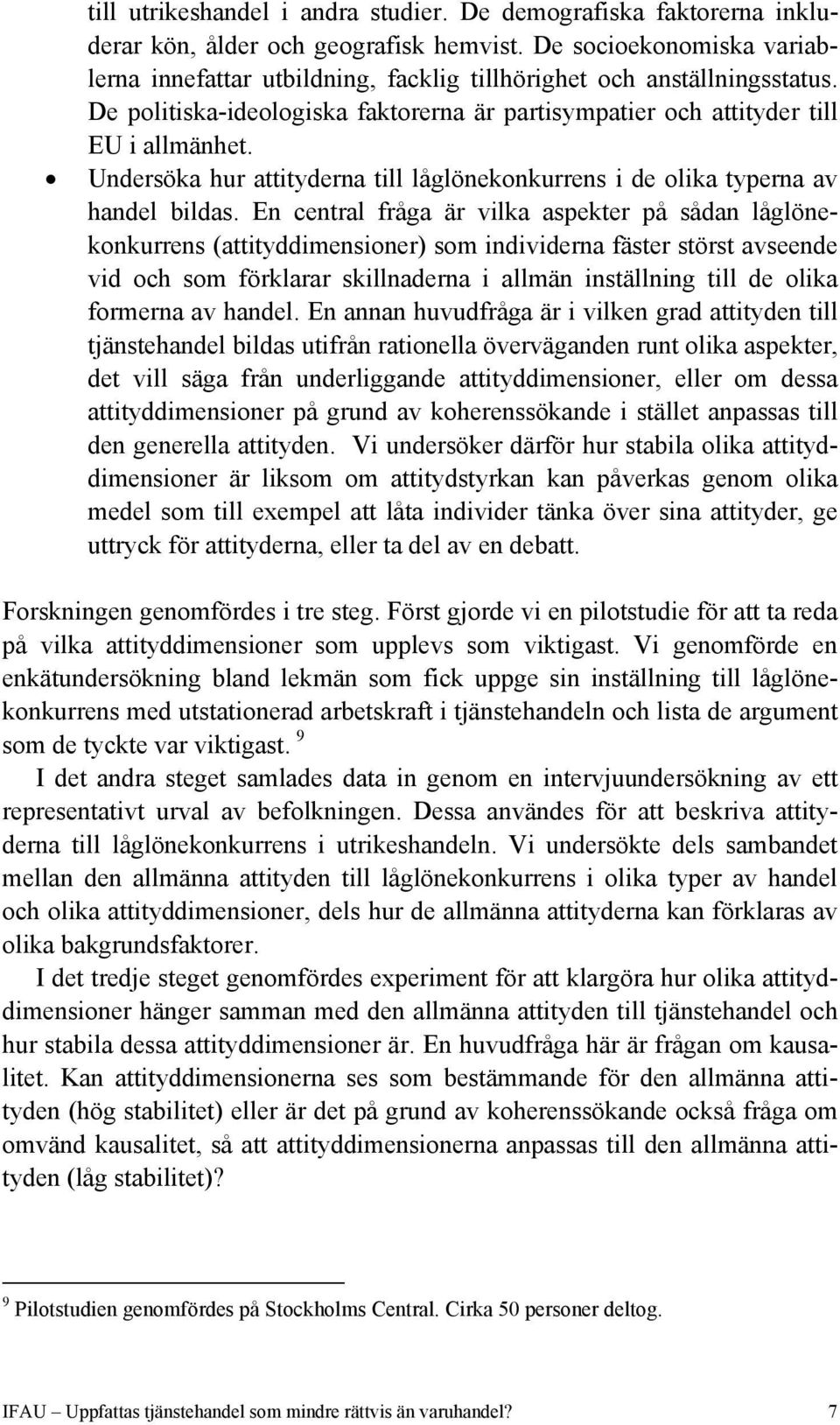 Undersöka hur attityderna till låglönekonkurrens i de olika typerna av handel bildas.