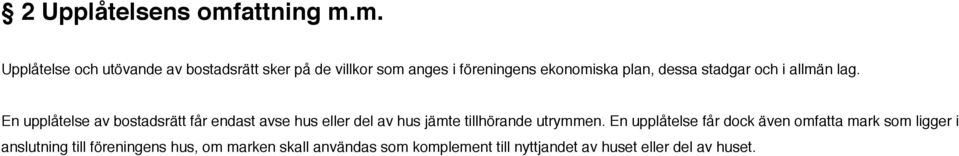 m. Upplåtelse och utövande av bostadsrätt sker på de villkor som anges i föreningens ekonomiska plan,