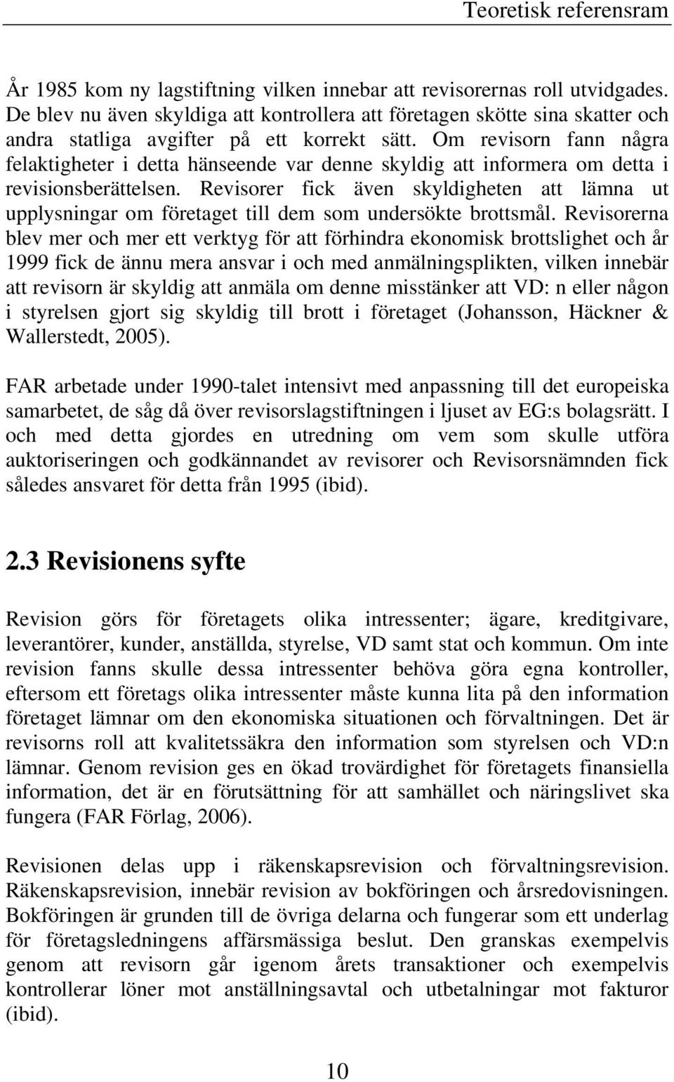 Om revisorn fann några felaktigheter i detta hänseende var denne skyldig att informera om detta i revisionsberättelsen.