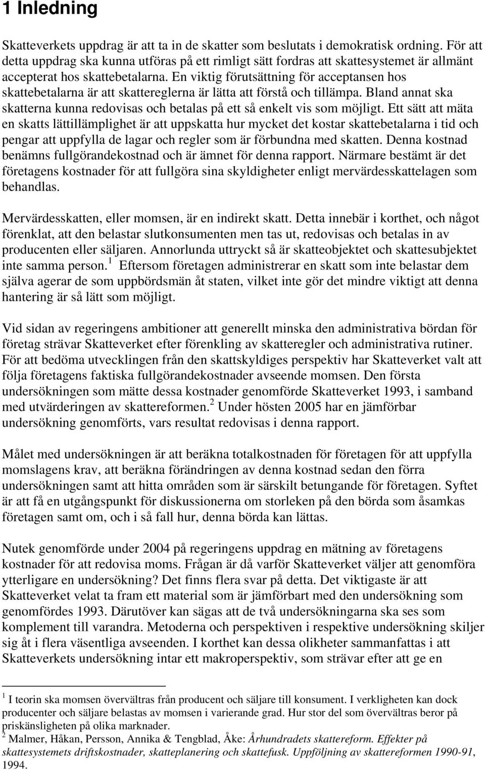 En viktig förutsättning för acceptansen hos skattebetalarna är att skattereglerna är lätta att förstå och tillämpa.