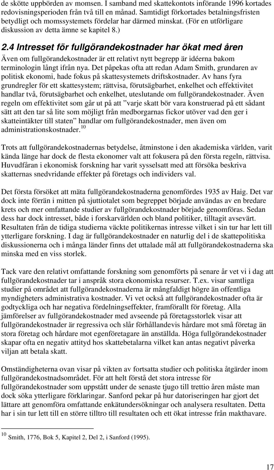 4 Intresset för fullgörandekostnader har ökat med åren Även om fullgörandekostnader är ett relativt nytt begrepp är idéerna bakom terminologin långt ifrån nya.