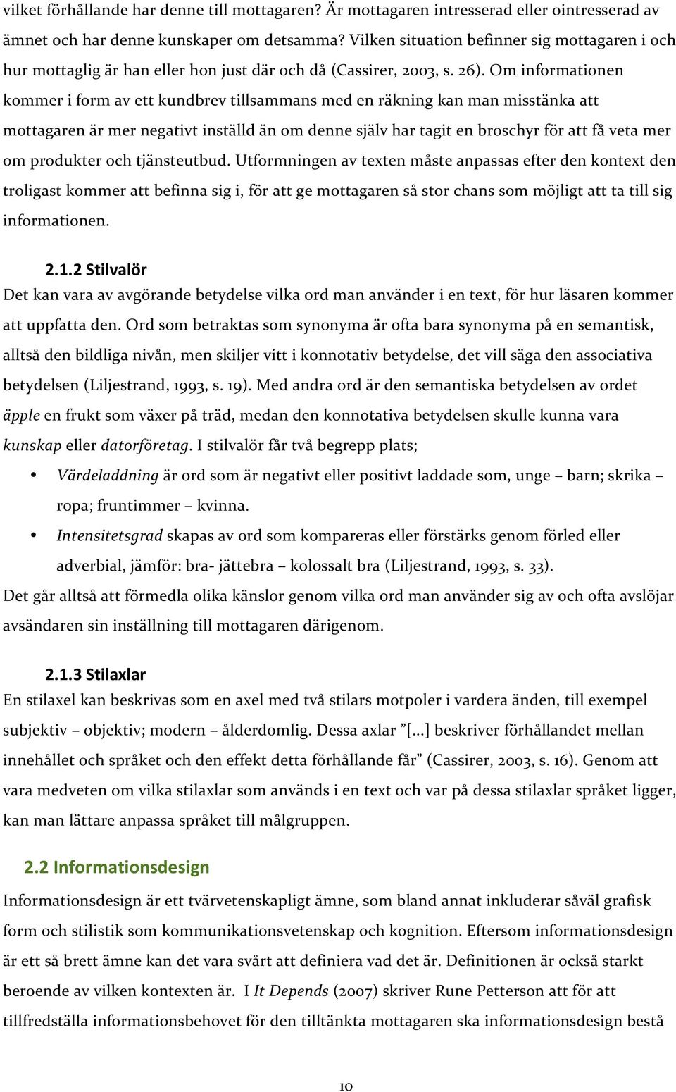 ominformationen kommeriformavettkundbrevtillsammansmedenräkningkanmanmisstänkaatt mottagarenärmernegativtinställdänomdennesjälvhartagitenbroschyrförattfåvetamer omprodukterochtjänsteutbud.