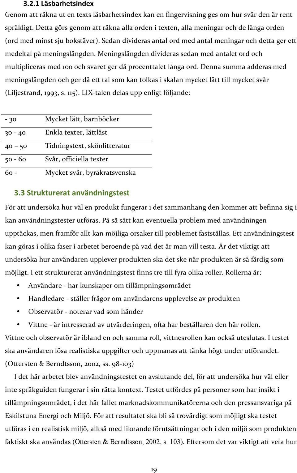 meningslängdendividerassedanmedantaletordoch multiplicerasmed100ochsvaretgerdåprocenttaletlångaord.