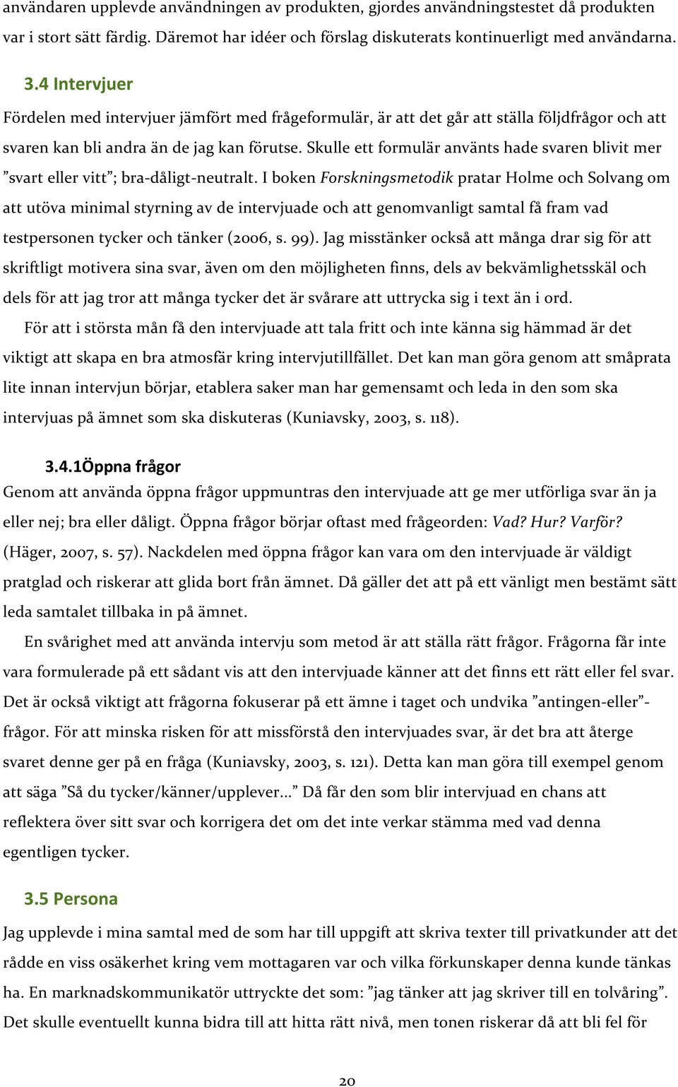 skulleettformuläranväntshadesvarenblivitmer svartellervitt ;bra dåligt neutralt.