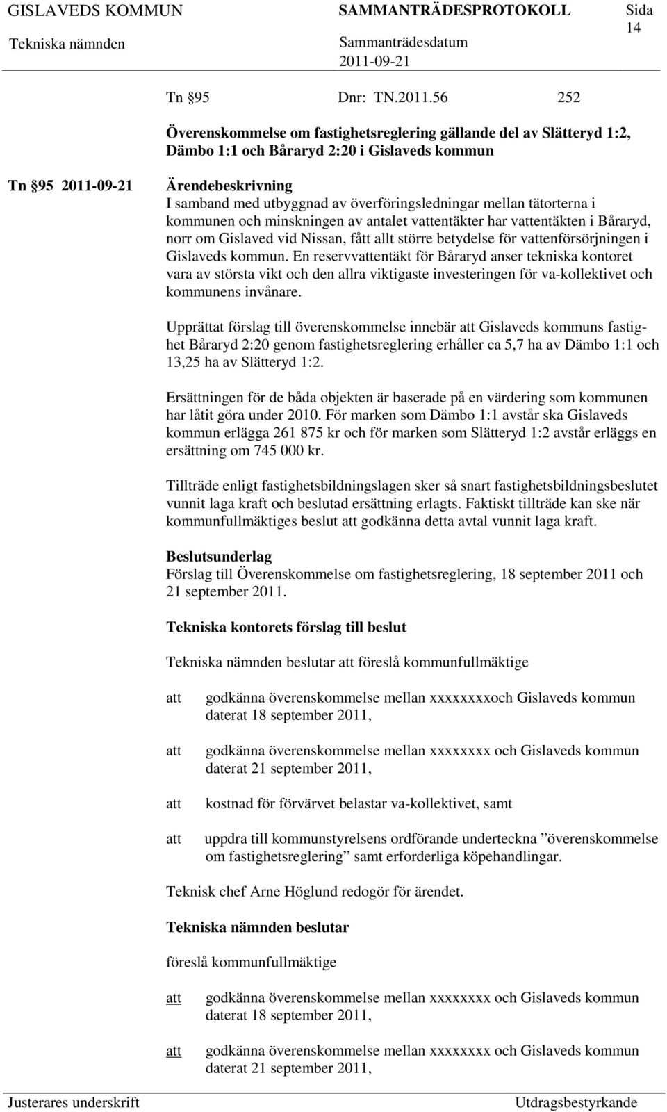 kommunen och minskningen av antalet ventäkter har ventäkten i Båraryd, norr om Gislaved vid Nissan, fått allt större betydelse för venförsörjningen i Gislaveds kommun.