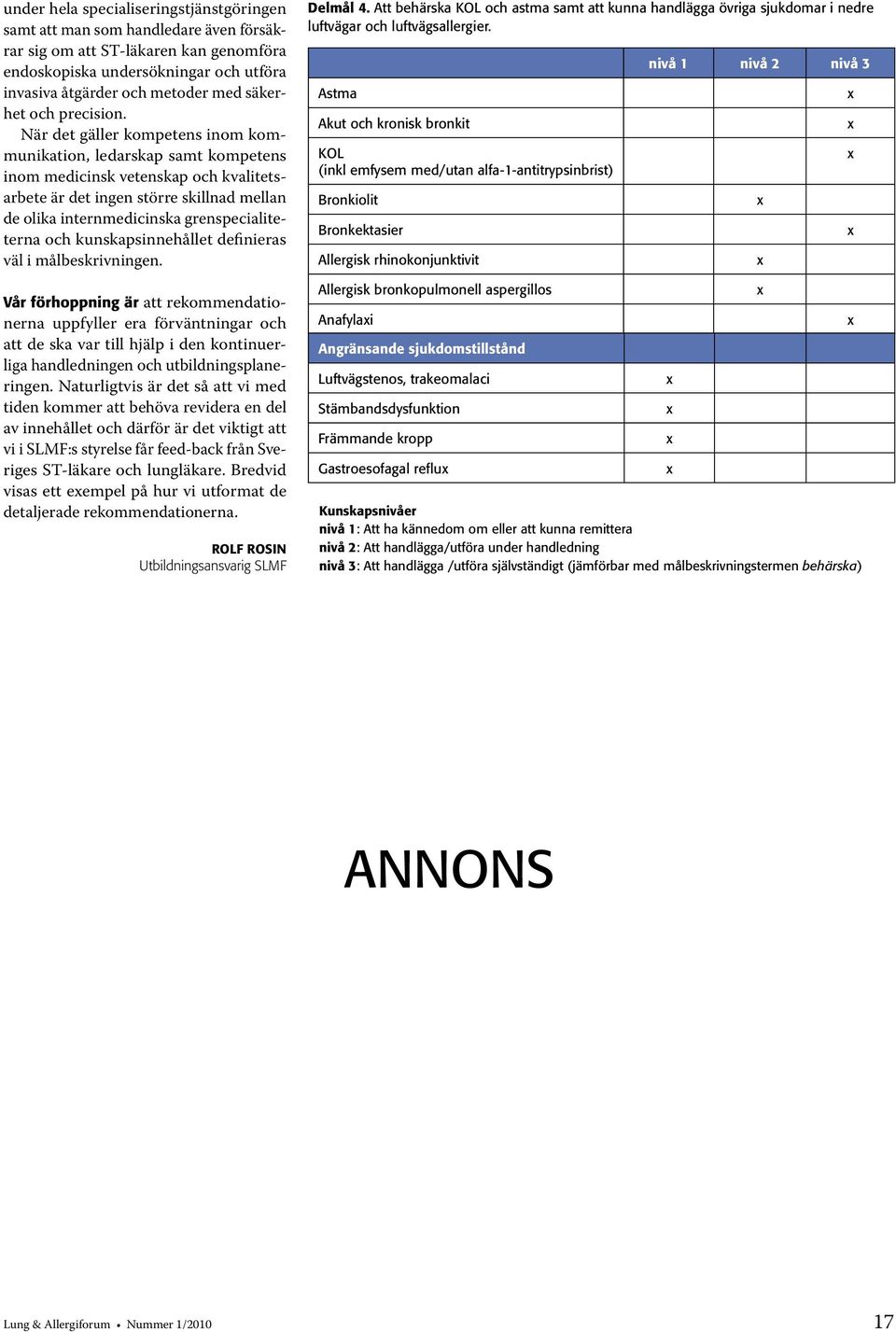 När det gäller kompetens inom kommunikation, ledarskap samt kompetens inom medicinsk vetenskap och kvalitetsarbete är det ingen större skillnad mellan de olika internmedicinska grenspecialiteterna