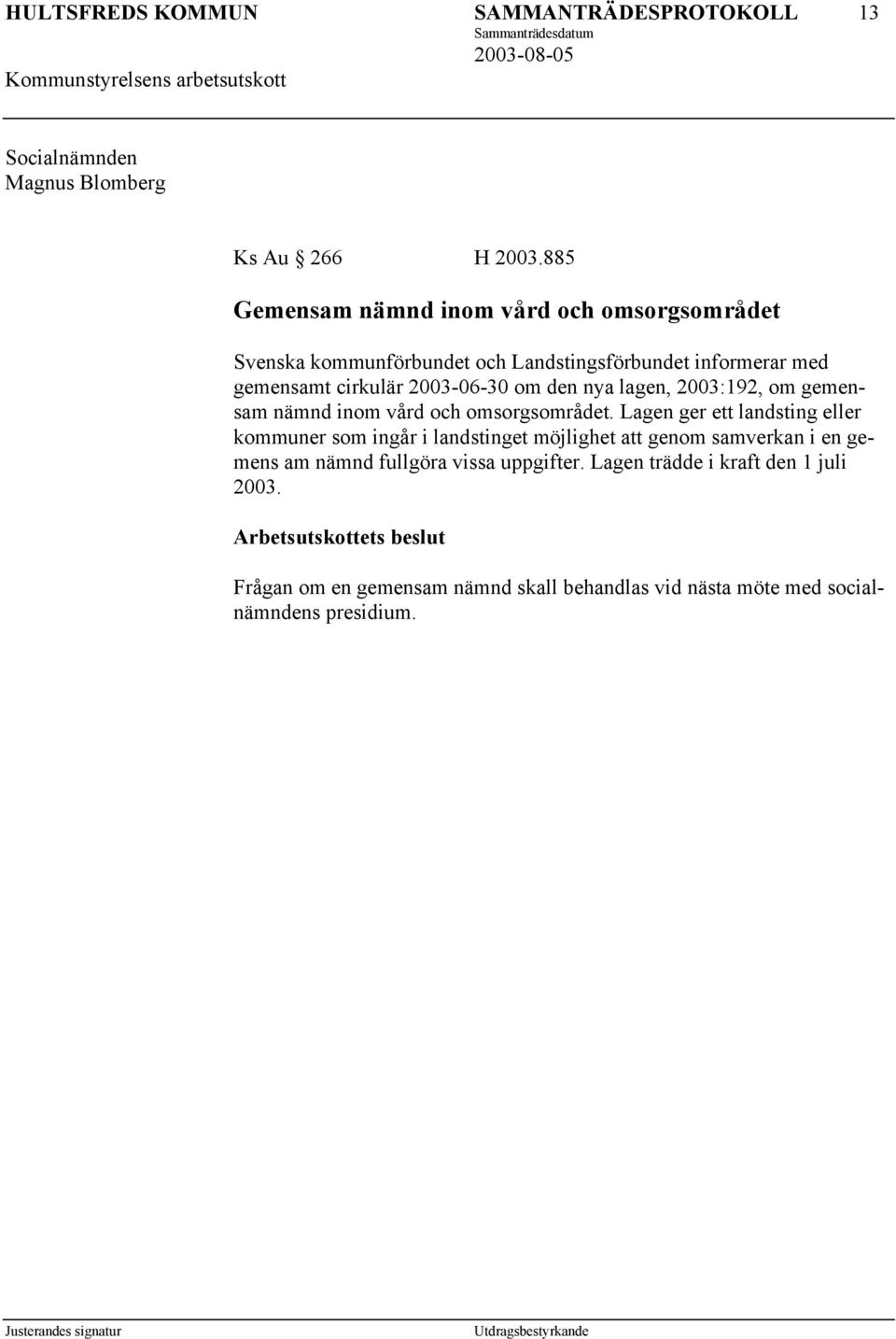 2003-06-30 om den nya lagen, 2003:192, om gemensam nämnd inom vård och omsorgsområdet.