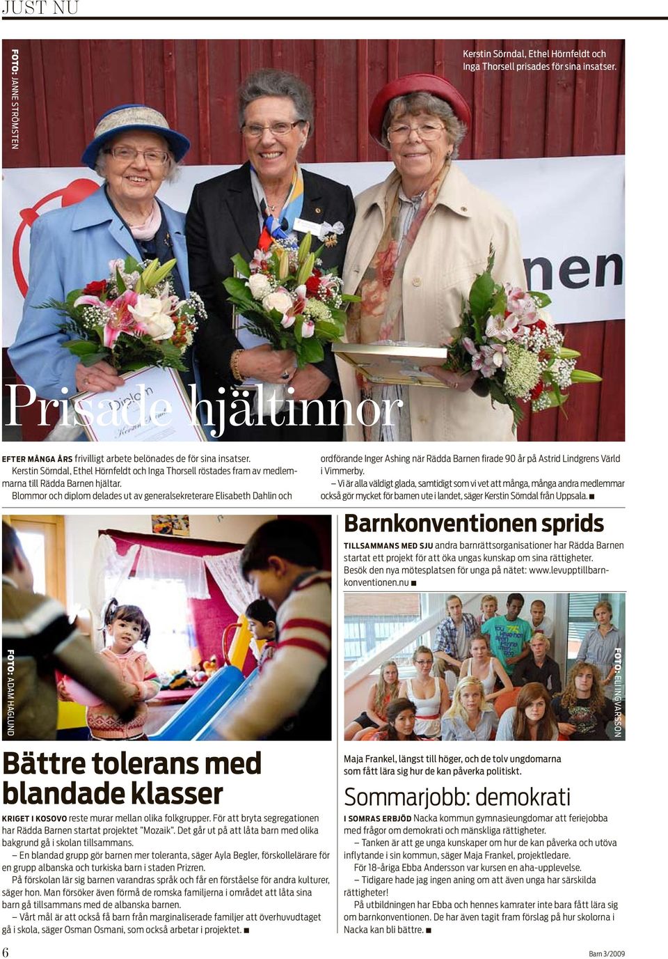 Blommor och diplom delades ut av generalsekreterare Elisabeth Dahlin och ordförande Inger Ashing när Rädda Barnen firade 90 år på Astrid Lindgrens Värld i Vimmerby.