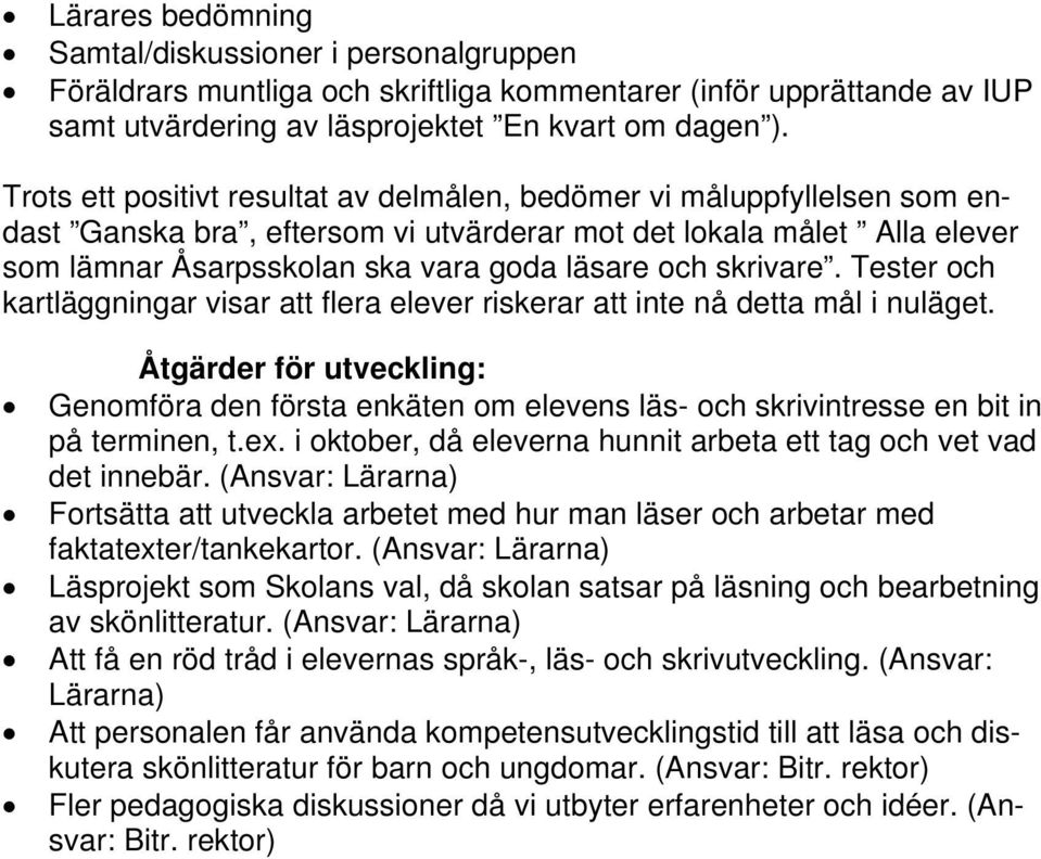 skrivare. Tester och kartläggningar visar att flera elever riskerar att inte nå detta mål i nuläget.