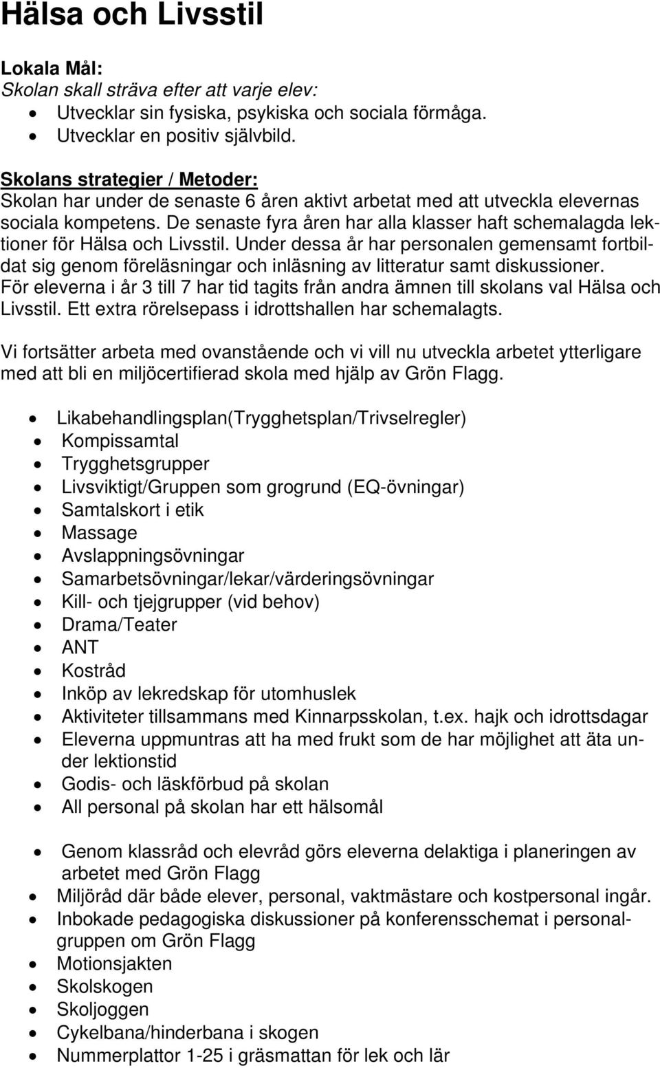 De senaste fyra åren har alla klasser haft schemalagda lektioner för Hälsa och Livsstil.