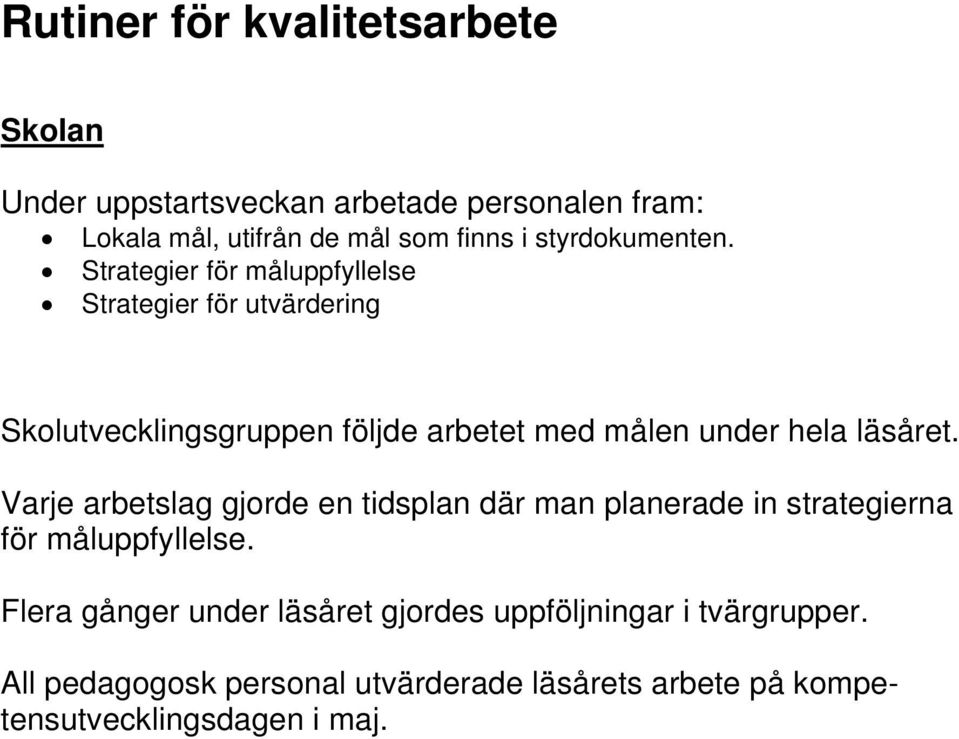 Strategier för måluppfyllelse Strategier för utvärdering Skolutvecklingsgruppen följde arbetet med målen under hela läsåret.