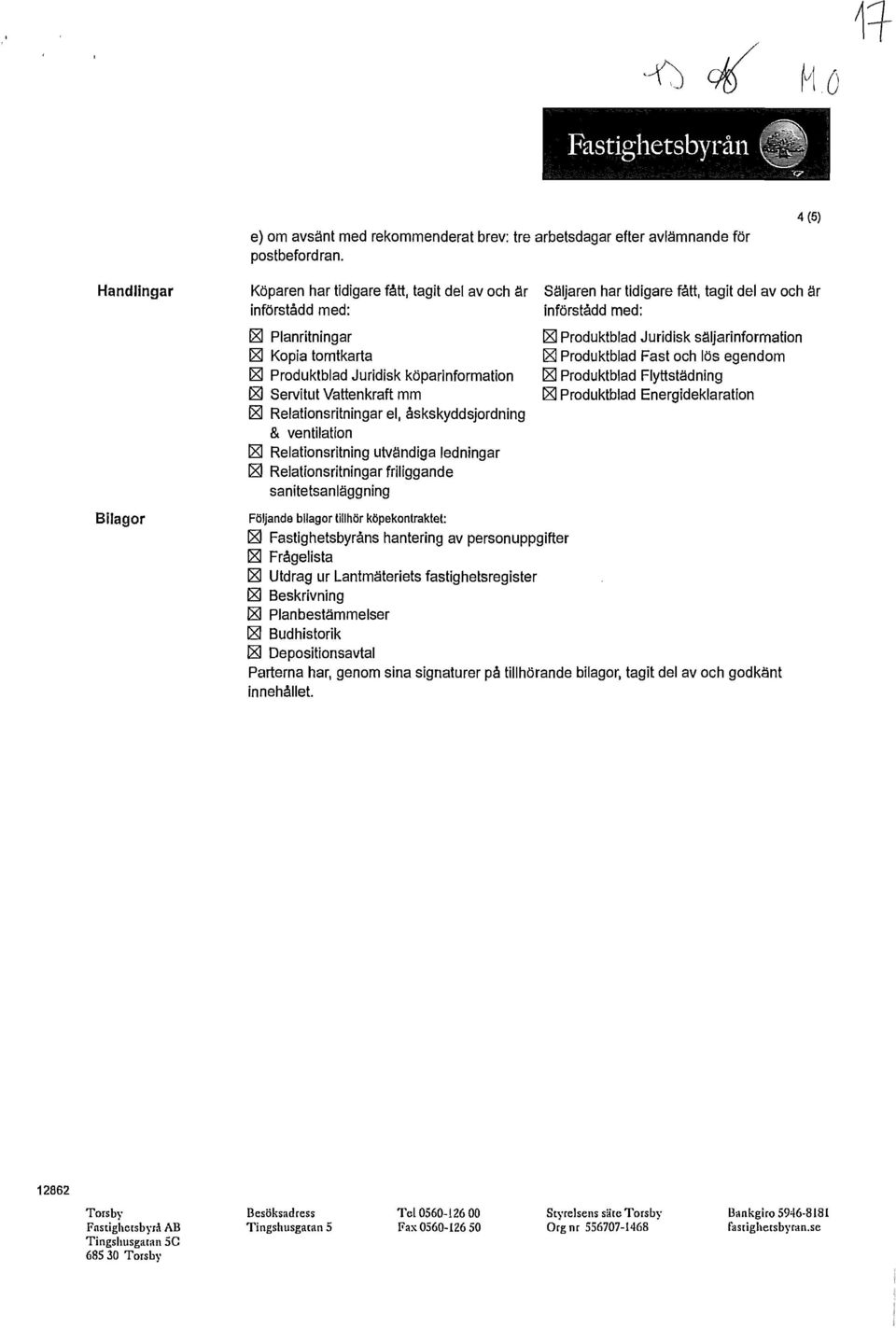 säljarinformation ~ Kopia tomtkarta ~ Produktblad Fast och lös egendom ~ Produktblad Juridisk köparinformation ~ Produktblad Flyttstädning ~ Servitut Vattenkraft mm [8] Produktblad Energideklaration