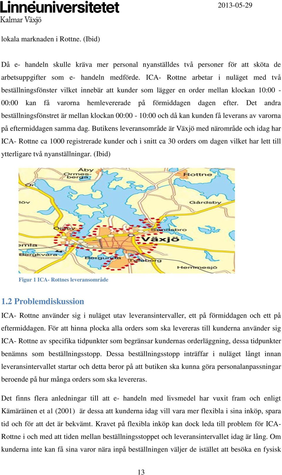 Det andra beställningsfönstret är mellan klockan 00:00-10:00 och då kan kunden få leverans av varorna på eftermiddagen samma dag.