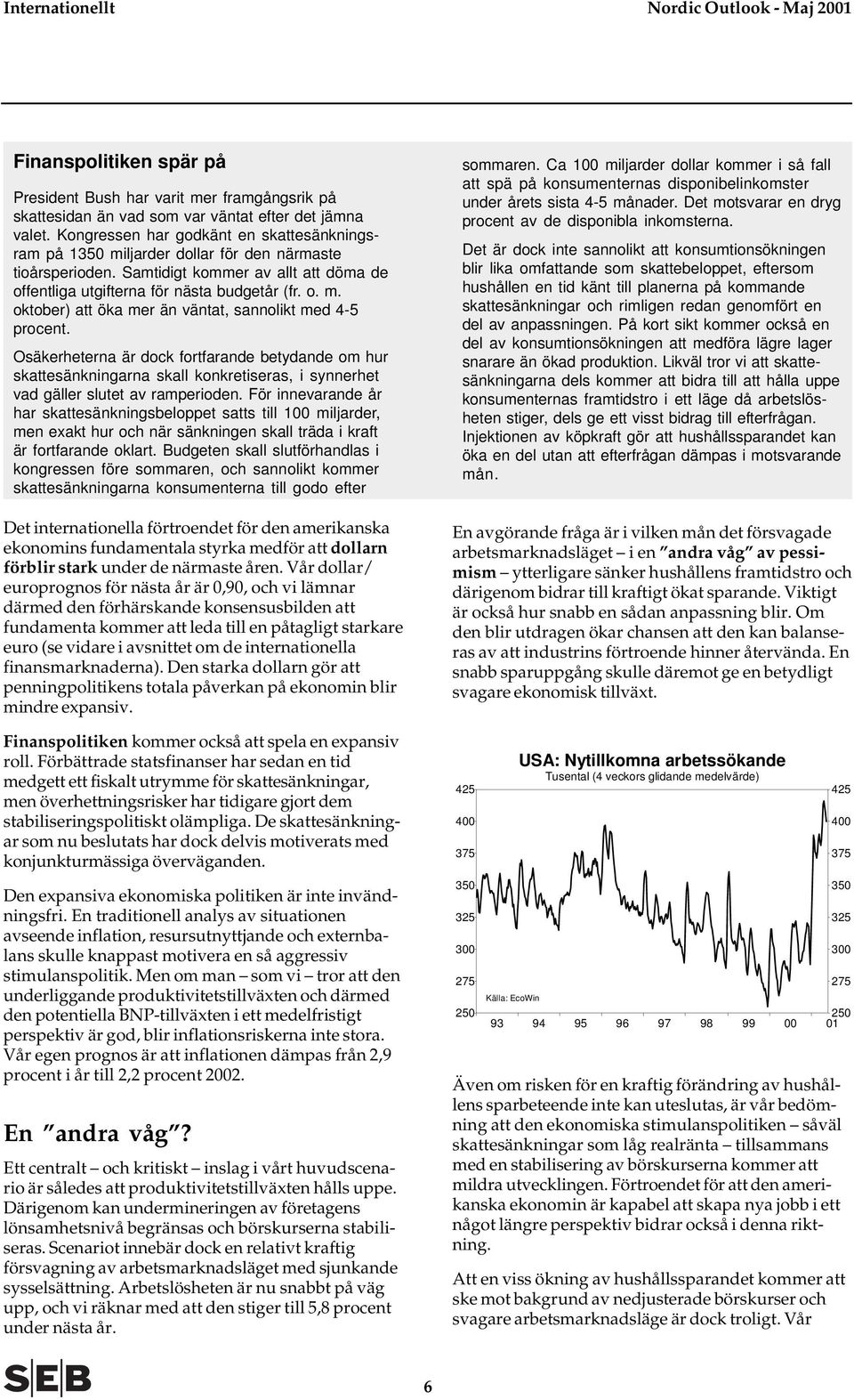 Osäkerheterna är dock fortfarande betydande om hur skattesänkningarna skall konkretiseras, i synnerhet vad gäller slutet av ramperioden.