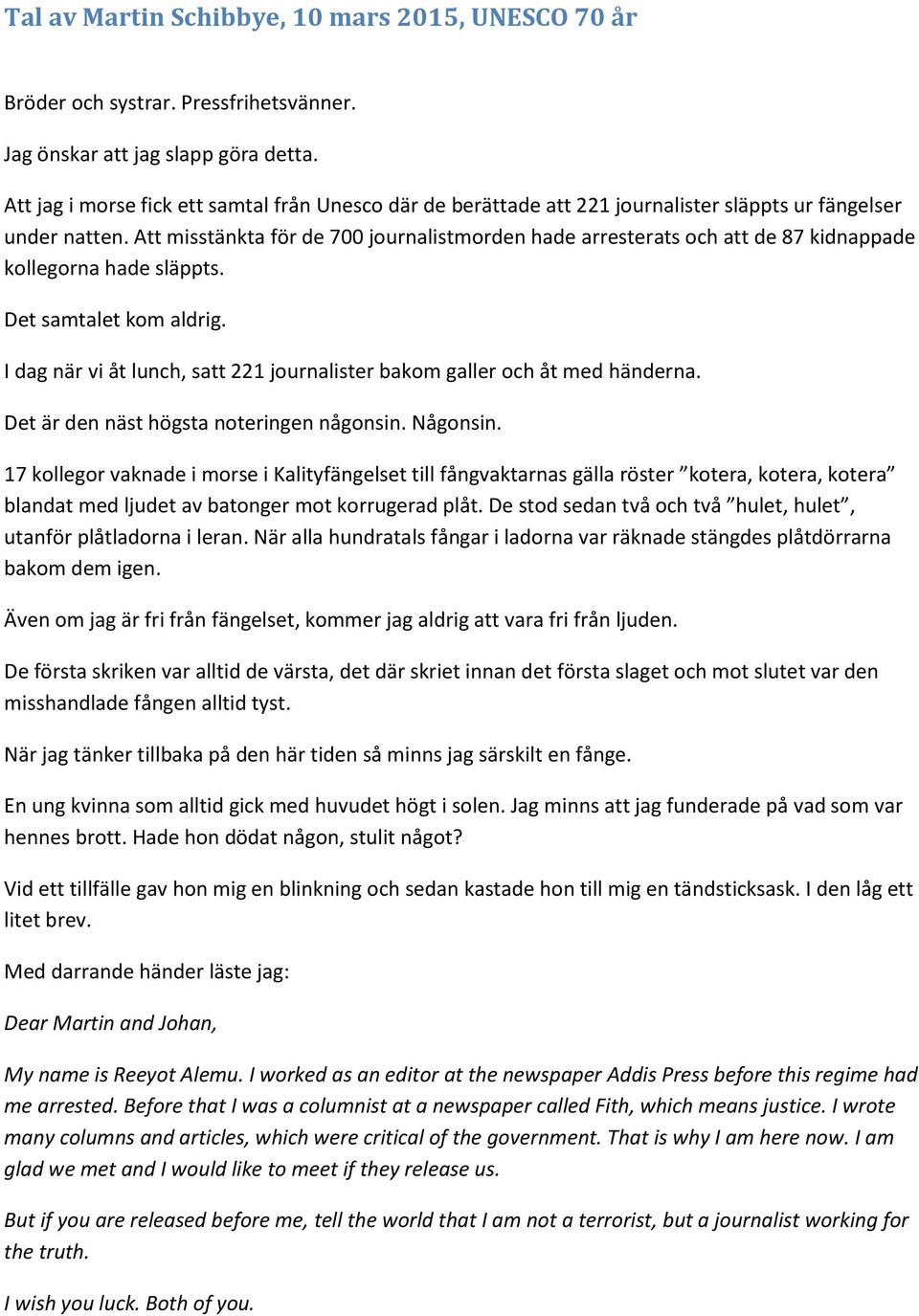 Att misstänkta för de 700 journalistmorden hade arresterats och att de 87 kidnappade kollegorna hade släppts. Det samtalet kom aldrig.