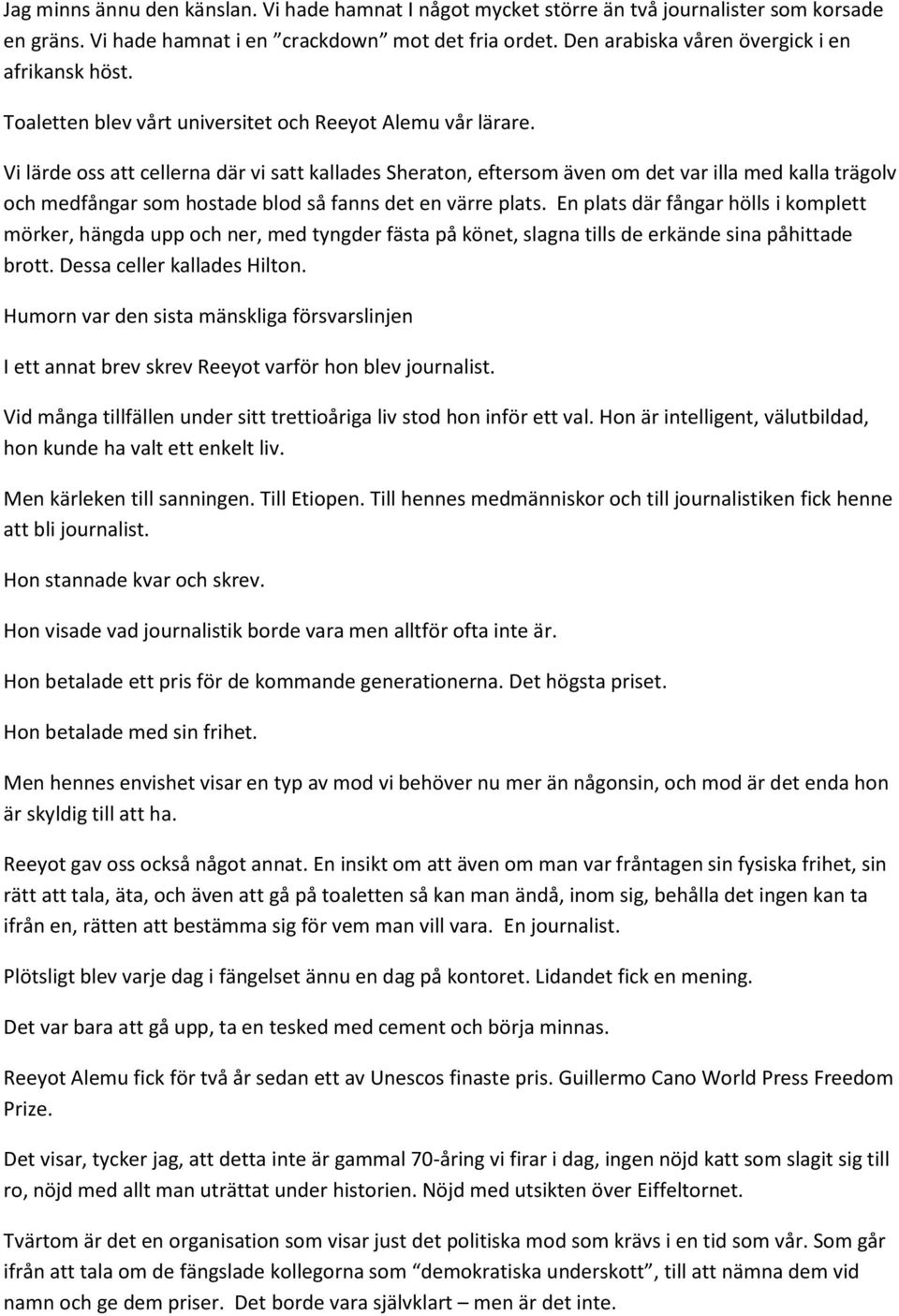 Vi lärde oss att cellerna där vi satt kallades Sheraton, eftersom även om det var illa med kalla trägolv och medfångar som hostade blod så fanns det en värre plats.