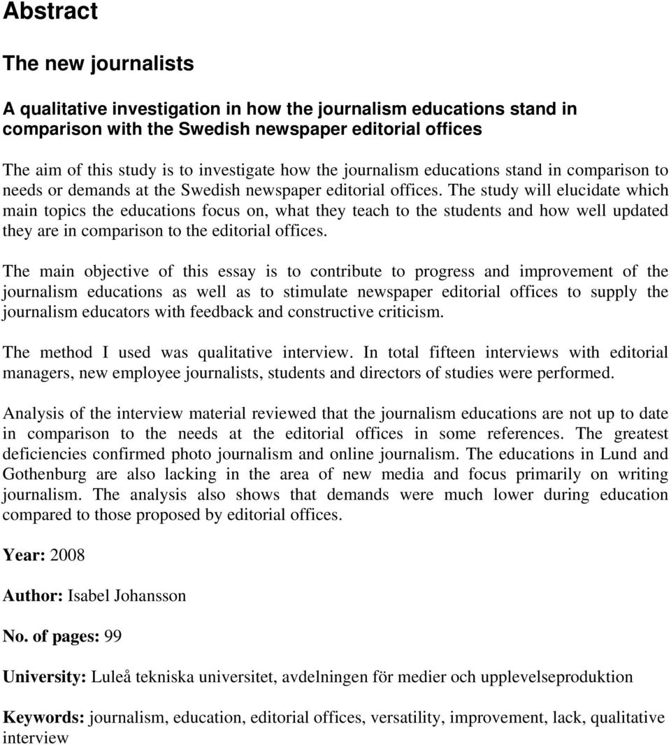 The study will elucidate which main topics the educations focus on, what they teach to the students and how well updated they are in comparison to the editorial offices.