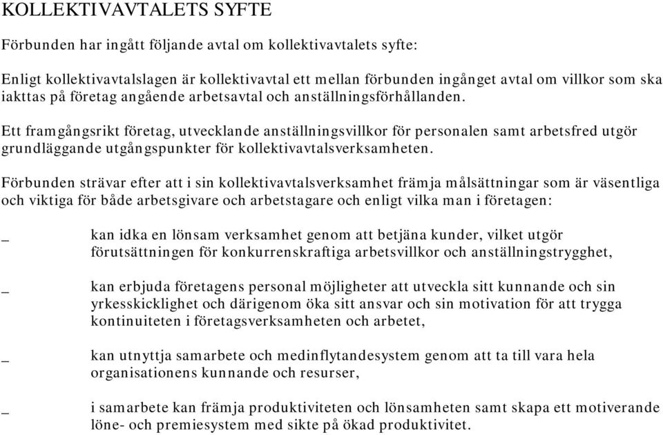 Ett framgångsrikt företag, utvecklande anställningsvillkor för personalen samt arbetsfred utgör grundläggande utgångspunkter för kollektivavtalsverksamheten.