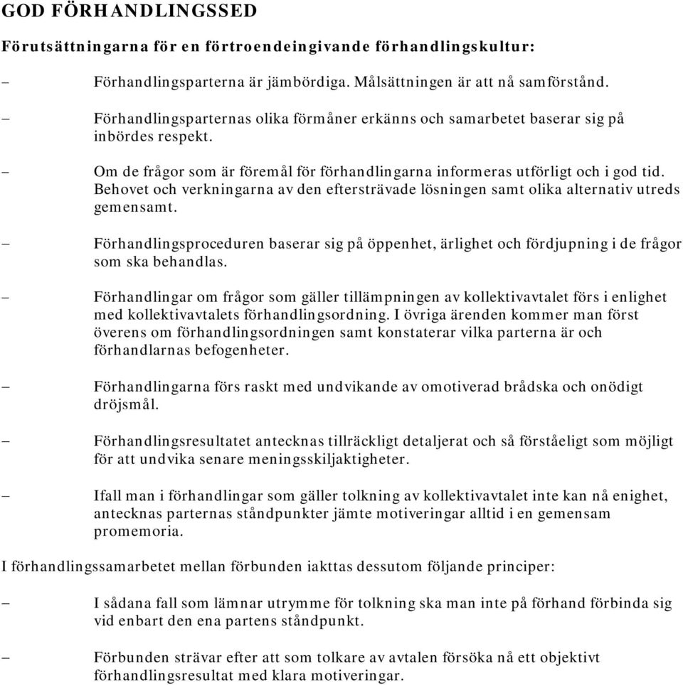 Behovet och verkningarna av den eftersträvade lösningen samt olika alternativ utreds gemensamt. Förhandlingsproceduren baserar sig på öppenhet, ärlighet och fördjupning i de frågor som ska behandlas.