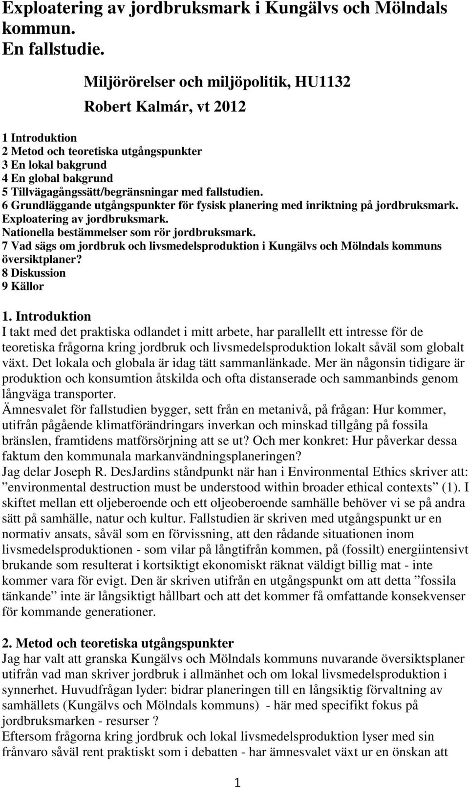 fallstudien. 6 Grundläggande utgångspunkter för fysisk planering med inriktning på jordbruksmark. Exploatering av jordbruksmark. Nationella bestämmelser som rör jordbruksmark.