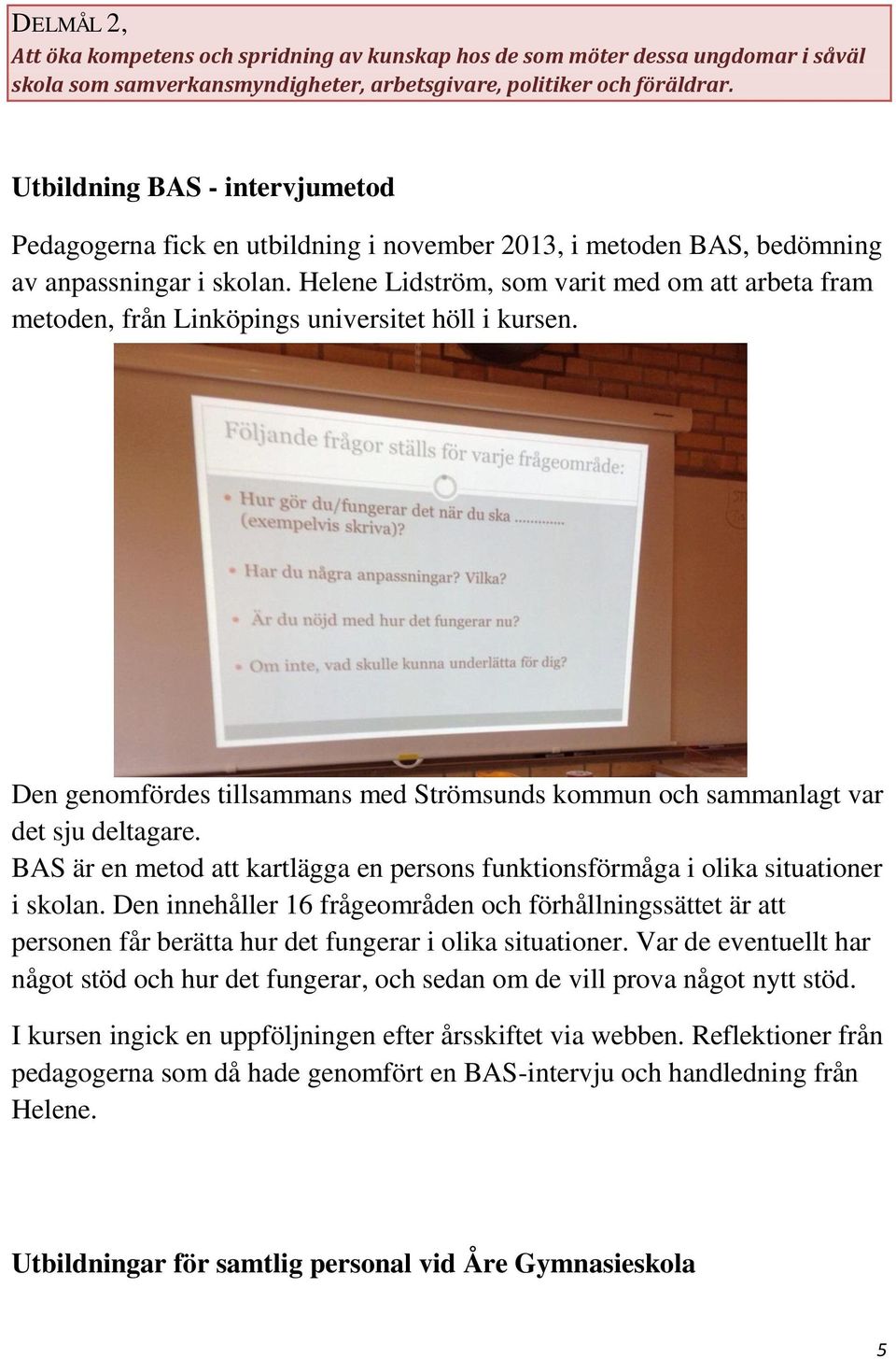 Helene Lidström, som varit med om att arbeta fram metoden, från Linköpings universitet höll i kursen. Den genomfördes tillsammans med Strömsunds kommun och sammanlagt var det sju deltagare.