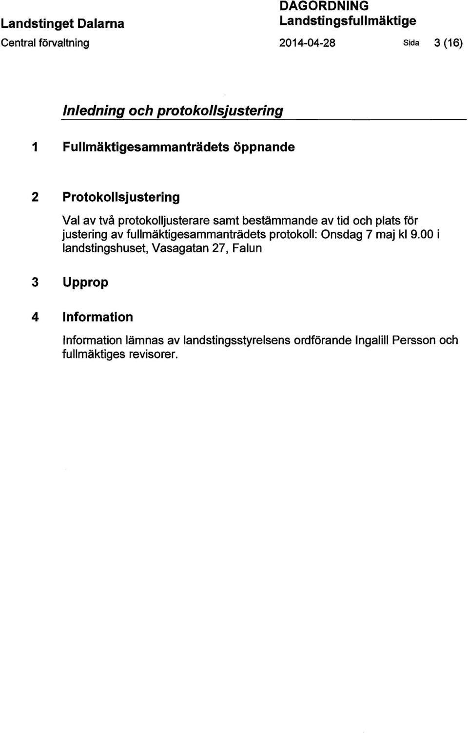 bestämmande av tid och plats för justering av fullmäktigesammanträdets protokoll: Onsdag 7 maj kl 9.