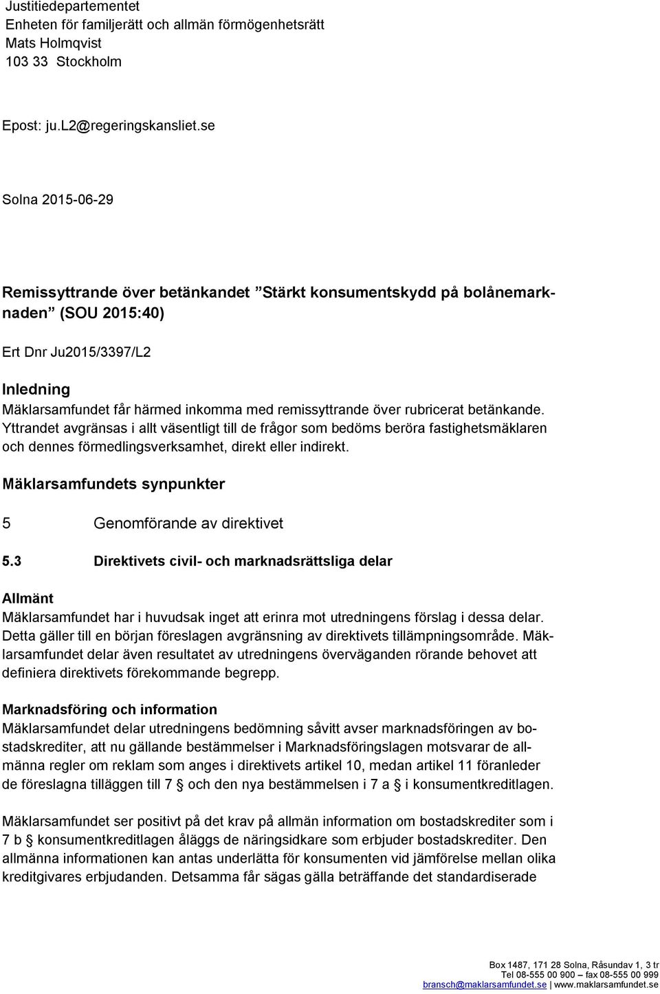 rubricerat betänkande. Yttrandet avgränsas i allt väsentligt till de frågor som bedöms beröra fastighetsmäklaren och dennes förmedlingsverksamhet, direkt eller indirekt.