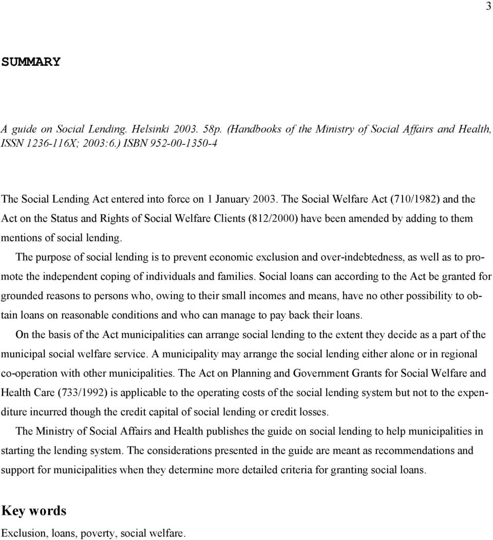 The Social Welfare Act (710/1982) and the Act on the Status and Rights of Social Welfare Clients (812/2000) have been amended by adding to them mentions of social lending.