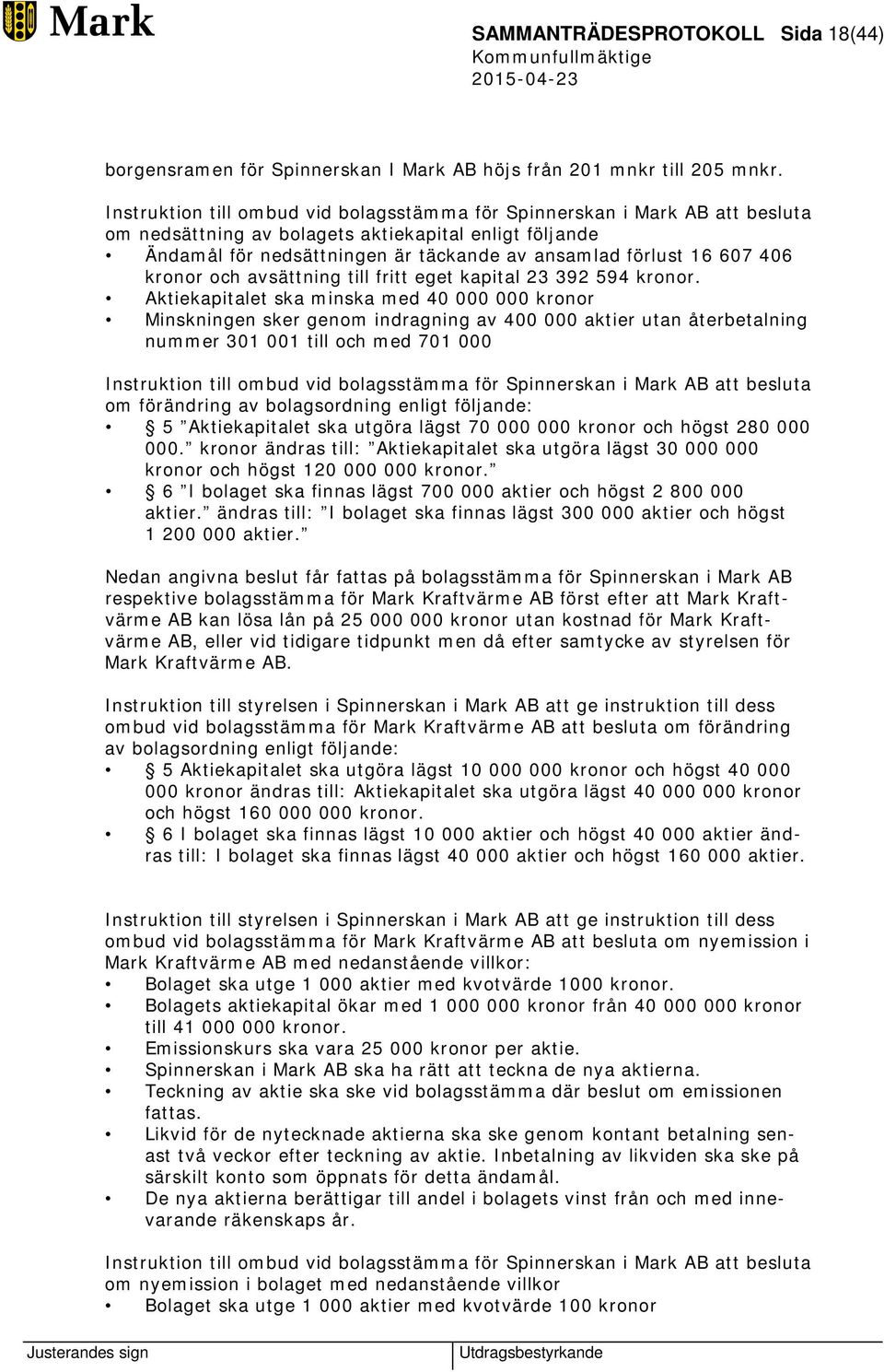 406 kronor och avsättning till fritt eget kapital 23 392 594 kronor.