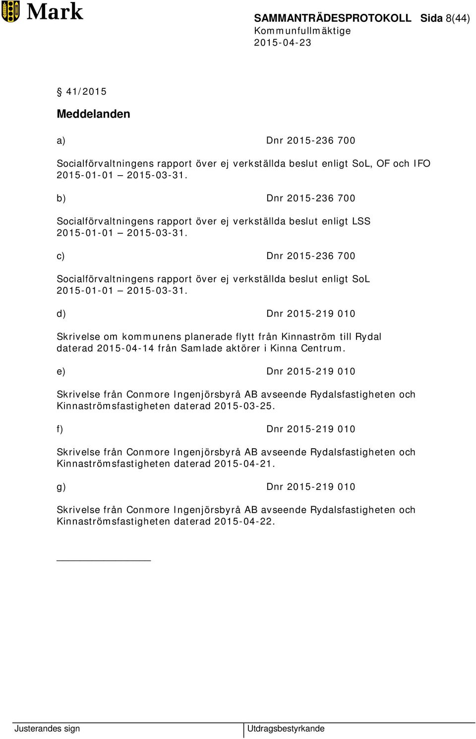 c) Dnr 2015-236 700 Socialförvaltningens rapport över ej verkställda beslut enligt SoL 2015-01-01 2015-03-31.