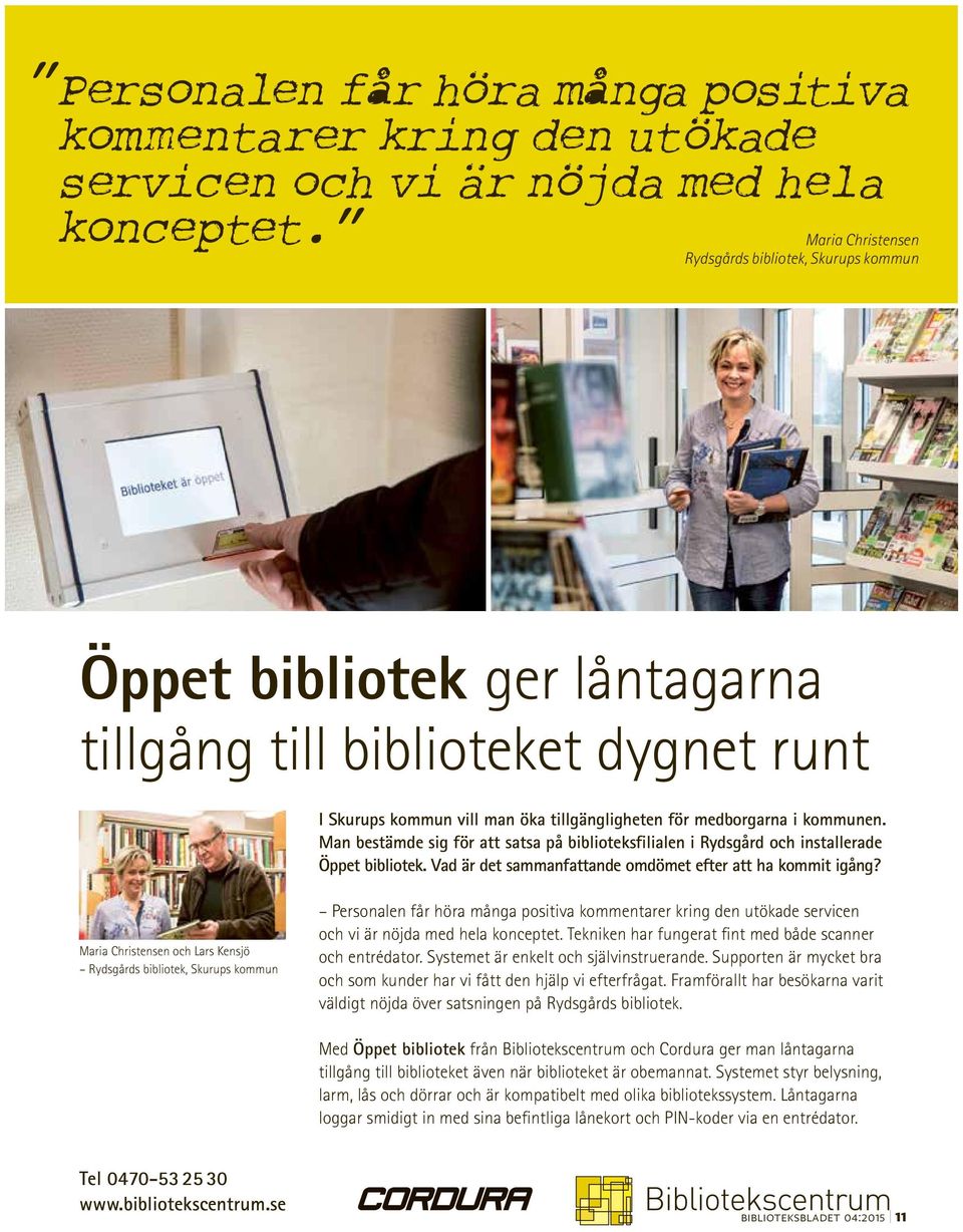 Man bestämde sig för att satsa på biblioteksfilialen i Rydsgård och installerade Öppet bibliotek. Vad är det sammanfattande omdömet efter att ha kommit igång?